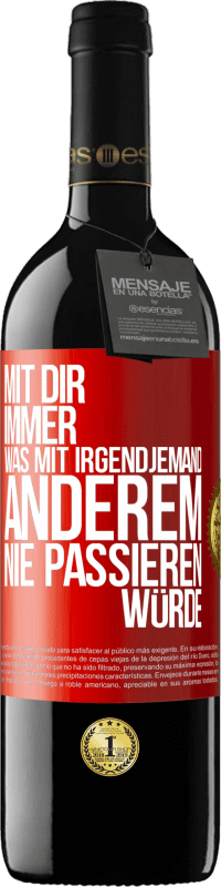 39,95 € Kostenloser Versand | Rotwein RED Ausgabe MBE Reserve Mit dir immer, was mit irgendjemand anderem nie passieren würde Rote Markierung. Anpassbares Etikett Reserve 12 Monate Ernte 2015 Tempranillo