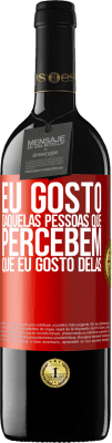 39,95 € Envio grátis | Vinho tinto Edição RED MBE Reserva Eu gosto daquelas pessoas que percebem que eu gosto delas Etiqueta Vermelha. Etiqueta personalizável Reserva 12 Meses Colheita 2015 Tempranillo