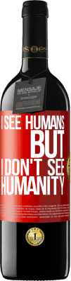 39,95 € Free Shipping | Red Wine RED Edition MBE Reserve I see humans, but I don't see humanity Red Label. Customizable label Reserve 12 Months Harvest 2014 Tempranillo