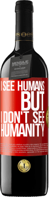 39,95 € Free Shipping | Red Wine RED Edition MBE Reserve I see humans, but I don't see humanity Red Label. Customizable label Reserve 12 Months Harvest 2015 Tempranillo