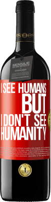 39,95 € Free Shipping | Red Wine RED Edition MBE Reserve I see humans, but I don't see humanity Red Label. Customizable label Reserve 12 Months Harvest 2016 Tempranillo