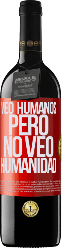 39,95 € Envío gratis | Vino Tinto Edición RED MBE Reserva Veo humanos, pero no veo humanidad Etiqueta Roja. Etiqueta personalizable Reserva 12 Meses Cosecha 2015 Tempranillo