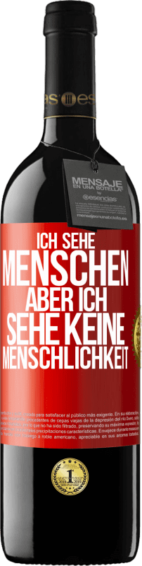 39,95 € Kostenloser Versand | Rotwein RED Ausgabe MBE Reserve Ich sehe Menschen, aber ich sehe keine Menschlichkeit Rote Markierung. Anpassbares Etikett Reserve 12 Monate Ernte 2015 Tempranillo