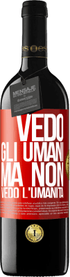 39,95 € Spedizione Gratuita | Vino rosso Edizione RED MBE Riserva Vedo gli umani, ma non vedo l'umanità Etichetta Rossa. Etichetta personalizzabile Riserva 12 Mesi Raccogliere 2014 Tempranillo