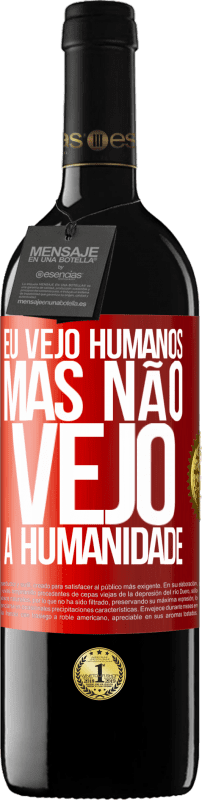 39,95 € Envio grátis | Vinho tinto Edição RED MBE Reserva Eu vejo humanos, mas não vejo a humanidade Etiqueta Vermelha. Etiqueta personalizável Reserva 12 Meses Colheita 2015 Tempranillo