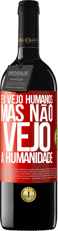 39,95 € Envio grátis | Vinho tinto Edição RED MBE Reserva Eu vejo humanos, mas não vejo a humanidade Etiqueta Vermelha. Etiqueta personalizável Reserva 12 Meses Colheita 2016 Tempranillo