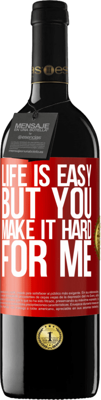 39,95 € Free Shipping | Red Wine RED Edition MBE Reserve Life is easy, but you make it hard for me Red Label. Customizable label Reserve 12 Months Harvest 2015 Tempranillo