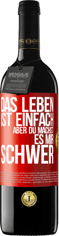 39,95 € Kostenloser Versand | Rotwein RED Ausgabe MBE Reserve Das Leben ist einfach, aber du machst es mir schwer Rote Markierung. Anpassbares Etikett Reserve 12 Monate Ernte 2015 Tempranillo