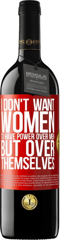 39,95 € Free Shipping | Red Wine RED Edition MBE Reserve I don't want women to have power over men, but over themselves Red Label. Customizable label Reserve 12 Months Harvest 2014 Tempranillo