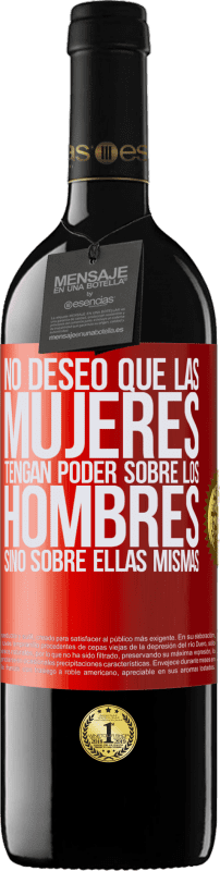 39,95 € Envío gratis | Vino Tinto Edición RED MBE Reserva No deseo que las mujeres tengan poder sobre los hombres, sino sobre ellas mismas Etiqueta Roja. Etiqueta personalizable Reserva 12 Meses Cosecha 2015 Tempranillo