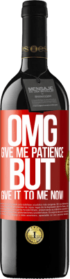 39,95 € Free Shipping | Red Wine RED Edition MBE Reserve my God, give me patience ... But give it to me NOW! Red Label. Customizable label Reserve 12 Months Harvest 2015 Tempranillo
