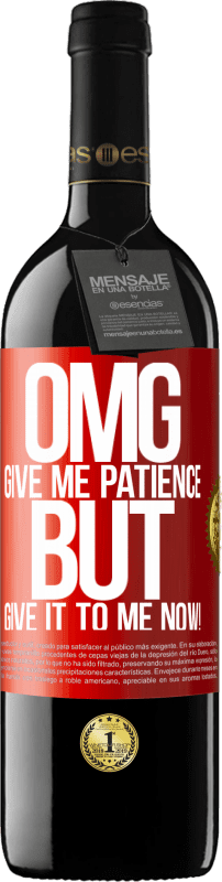 39,95 € Free Shipping | Red Wine RED Edition MBE Reserve my God, give me patience ... But give it to me NOW! Red Label. Customizable label Reserve 12 Months Harvest 2014 Tempranillo