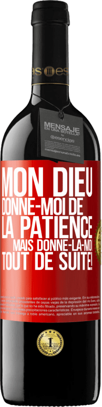 39,95 € Envoi gratuit | Vin rouge Édition RED MBE Réserve Mon Dieu, donne-moi de la patience. Mais donne-la-moi TOUT DE SUITE! Étiquette Rouge. Étiquette personnalisable Réserve 12 Mois Récolte 2016 Tempranillo