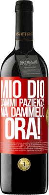 39,95 € Spedizione Gratuita | Vino rosso Edizione RED MBE Riserva mio Dio, dammi pazienza ... Ma dammelo ORA! Etichetta Rossa. Etichetta personalizzabile Riserva 12 Mesi Raccogliere 2016 Tempranillo