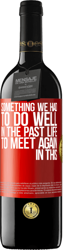 39,95 € Free Shipping | Red Wine RED Edition MBE Reserve Something we had to do well in the next life to meet again in this Red Label. Customizable label Reserve 12 Months Harvest 2014 Tempranillo