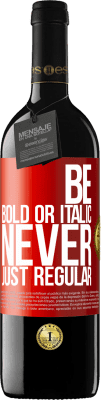 39,95 € 免费送货 | 红酒 RED版 MBE 预订 Be bold or italic, never just regular 红色标签. 可自定义的标签 预订 12 个月 收成 2015 Tempranillo