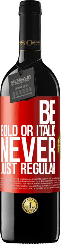 39,95 € Spedizione Gratuita | Vino rosso Edizione RED MBE Riserva Be bold or italic, never just regular Etichetta Rossa. Etichetta personalizzabile Riserva 12 Mesi Raccogliere 2016 Tempranillo