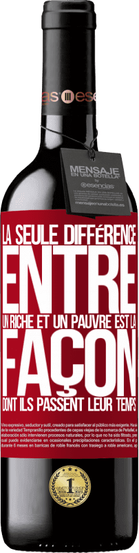 39,95 € Envoi gratuit | Vin rouge Édition RED MBE Réserve La seule différence entre un riche et un pauvre est la façon dont ils passent leur temps Étiquette Rouge. Étiquette personnalisable Réserve 12 Mois Récolte 2015 Tempranillo