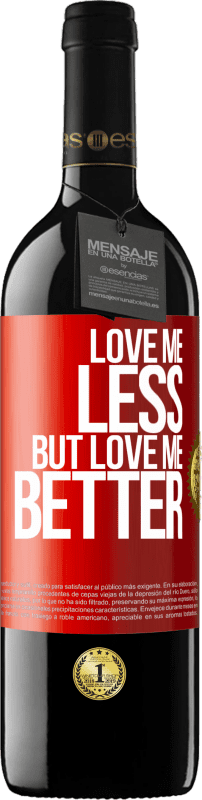 39,95 € Free Shipping | Red Wine RED Edition MBE Reserve Love me less, but love me better Red Label. Customizable label Reserve 12 Months Harvest 2015 Tempranillo