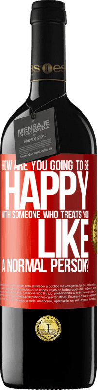 39,95 € Free Shipping | Red Wine RED Edition MBE Reserve how are you going to be happy with someone who treats you like a normal person? Red Label. Customizable label Reserve 12 Months Harvest 2014 Tempranillo