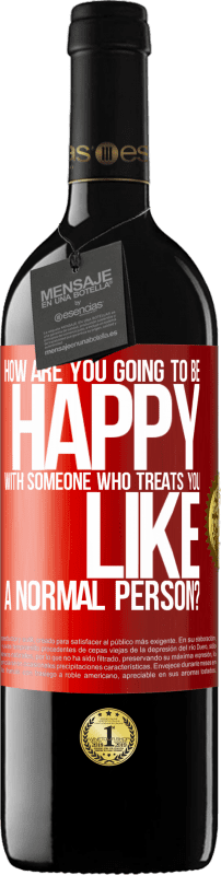 39,95 € Free Shipping | Red Wine RED Edition MBE Reserve how are you going to be happy with someone who treats you like a normal person? Red Label. Customizable label Reserve 12 Months Harvest 2015 Tempranillo