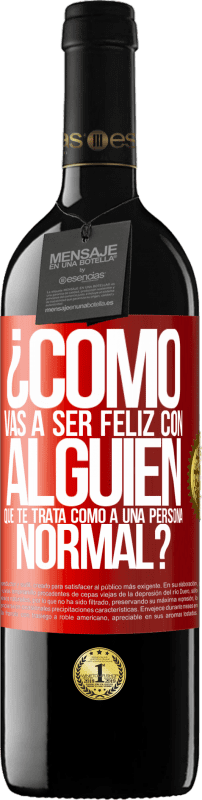 39,95 € Envío gratis | Vino Tinto Edición RED MBE Reserva ¿Cómo vas a ser feliz con alguien que te trata como a una persona normal? Etiqueta Roja. Etiqueta personalizable Reserva 12 Meses Cosecha 2015 Tempranillo