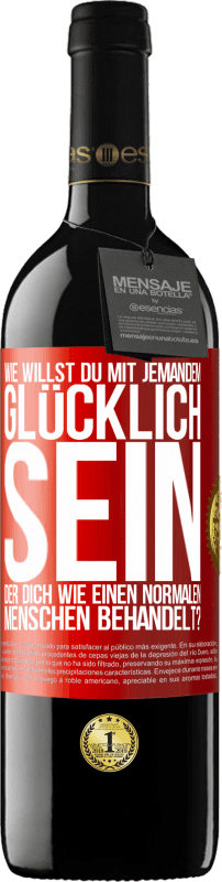 39,95 € Kostenloser Versand | Rotwein RED Ausgabe MBE Reserve Wie willst du mit jemandem glücklich sein, der dich wie einen normalen Menschen behandelt? Rote Markierung. Anpassbares Etikett Reserve 12 Monate Ernte 2015 Tempranillo