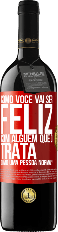 39,95 € Envio grátis | Vinho tinto Edição RED MBE Reserva como você vai ser feliz com alguém que o trata como uma pessoa normal? Etiqueta Vermelha. Etiqueta personalizável Reserva 12 Meses Colheita 2015 Tempranillo