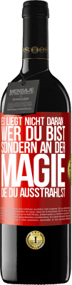 39,95 € Kostenloser Versand | Rotwein RED Ausgabe MBE Reserve Es liegt nicht daran, wer du bist, sondern an der Magie, die du ausstrahlst Rote Markierung. Anpassbares Etikett Reserve 12 Monate Ernte 2015 Tempranillo
