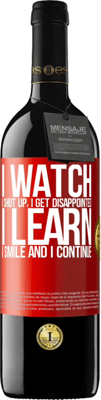 39,95 € Free Shipping | Red Wine RED Edition MBE Reserve I watch, I shut up, I get disappointed, I learn, I smile and I continue Red Label. Customizable label Reserve 12 Months Harvest 2015 Tempranillo