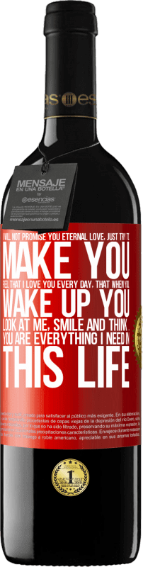 39,95 € 送料無料 | 赤ワイン REDエディション MBE 予約する 私はあなたに永遠の愛を約束するのではなく、私が毎日あなたを愛していると感じさせ、あなたが目を覚ますとき、あなたは私を見て、微笑んで、考えます 赤いタグ. カスタマイズ可能なラベル 予約する 12 月 収穫 2016 Tempranillo