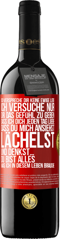 39,95 € Kostenloser Versand | Rotwein RED Ausgabe MBE Reserve Ich verspreche dir keine ewige Liebe, ich versuche nur, dir das Gefühl zu geben, dass ich dich jeden Tag liebe, dass du mich ans Rote Markierung. Anpassbares Etikett Reserve 12 Monate Ernte 2016 Tempranillo
