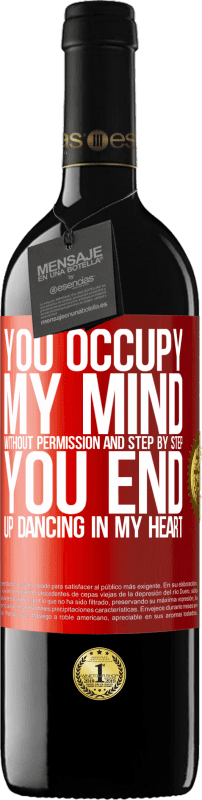 39,95 € Free Shipping | Red Wine RED Edition MBE Reserve You occupy my mind without permission and step by step, you end up dancing in my heart Red Label. Customizable label Reserve 12 Months Harvest 2015 Tempranillo