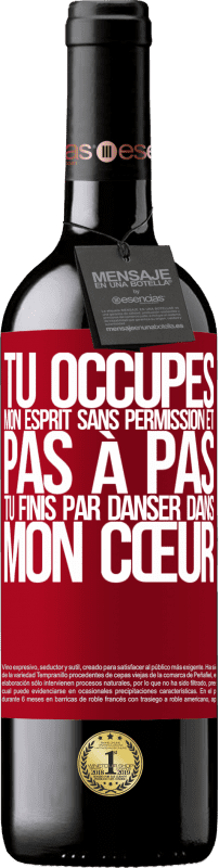 39,95 € Envoi gratuit | Vin rouge Édition RED MBE Réserve Tu occupes mon esprit sans permission et pas à pas, tu finis par danser dans mon cœur Étiquette Rouge. Étiquette personnalisable Réserve 12 Mois Récolte 2015 Tempranillo