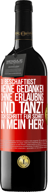 39,95 € Kostenloser Versand | Rotwein RED Ausgabe MBE Reserve Du beschäftigst meine Gedanken ohne Erlaubnis und tanzt dich Schritt für Schritt in mein Herz Rote Markierung. Anpassbares Etikett Reserve 12 Monate Ernte 2015 Tempranillo