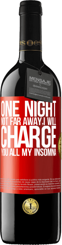 39,95 € Free Shipping | Red Wine RED Edition MBE Reserve One night not far away, I will charge you all my insomnia Red Label. Customizable label Reserve 12 Months Harvest 2015 Tempranillo