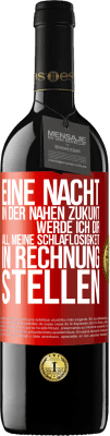 39,95 € Kostenloser Versand | Rotwein RED Ausgabe MBE Reserve Eine Nacht in der nahen Zukunt werde ich dir all meine Schlaflosigkeit in Rechnung stellen Rote Markierung. Anpassbares Etikett Reserve 12 Monate Ernte 2014 Tempranillo