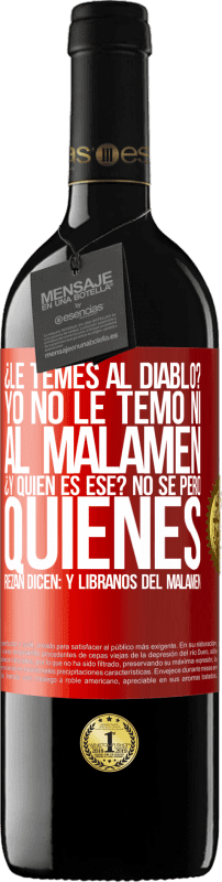 39,95 € Envio grátis | Vinho tinto Edição RED MBE Reserva ¿Le temes al diablo? Yo no le temo ni al malamén ¿Y quién es ese? No sé, pero quienes rezan dicen: y líbranos del malamén Etiqueta Vermelha. Etiqueta personalizável Reserva 12 Meses Colheita 2014 Tempranillo