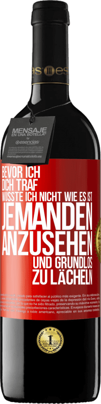 39,95 € Kostenloser Versand | Rotwein RED Ausgabe MBE Reserve Bevor ich dich traf, wusste ich nicht wie es ist, jemanden anzusehen und grundlos zu lächeln Rote Markierung. Anpassbares Etikett Reserve 12 Monate Ernte 2015 Tempranillo