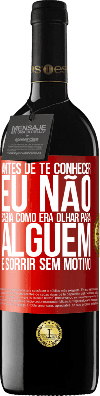 39,95 € Envio grátis | Vinho tinto Edição RED MBE Reserva Antes de te conhecer, eu não sabia como era olhar para alguém e sorrir sem motivo Etiqueta Vermelha. Etiqueta personalizável Reserva 12 Meses Colheita 2015 Tempranillo