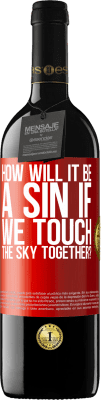 39,95 € Free Shipping | Red Wine RED Edition MBE Reserve How will it be a sin if we touch the sky together? Red Label. Customizable label Reserve 12 Months Harvest 2014 Tempranillo