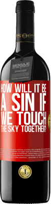 39,95 € Free Shipping | Red Wine RED Edition MBE Reserve How will it be a sin if we touch the sky together? Red Label. Customizable label Reserve 12 Months Harvest 2015 Tempranillo
