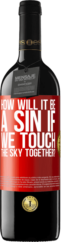 39,95 € Free Shipping | Red Wine RED Edition MBE Reserve How will it be a sin if we touch the sky together? Red Label. Customizable label Reserve 12 Months Harvest 2015 Tempranillo
