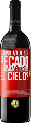 39,95 € Envío gratis | Vino Tinto Edición RED MBE Reserva ¿Cómo va a ser pecado si tocamos juntos el cielo? Etiqueta Roja. Etiqueta personalizable Reserva 12 Meses Cosecha 2014 Tempranillo