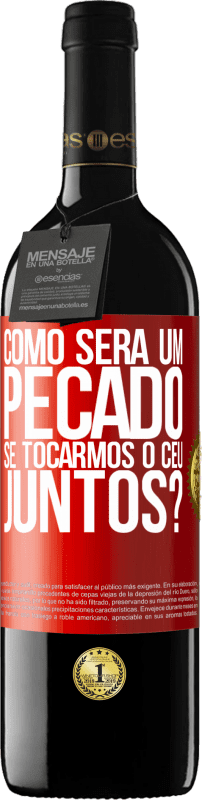 39,95 € Envio grátis | Vinho tinto Edição RED MBE Reserva Como será um pecado se tocarmos o céu juntos? Etiqueta Vermelha. Etiqueta personalizável Reserva 12 Meses Colheita 2015 Tempranillo