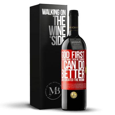 «God first created man. Then he thought I can do better, and created the woman» RED Edition MBE Reserve