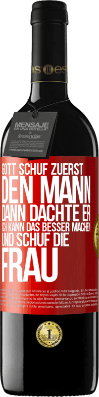 39,95 € Kostenloser Versand | Rotwein RED Ausgabe MBE Reserve Gott schuf zuerst den Mann. Dann dachte er: Ich kann das besser machen, und schuf die Frau Rote Markierung. Anpassbares Etikett Reserve 12 Monate Ernte 2015 Tempranillo