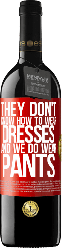 39,95 € 送料無料 | 赤ワイン REDエディション MBE 予約する 彼らはドレスを着る方法を知りません、そして私たちはズボンを着ます 赤いタグ. カスタマイズ可能なラベル 予約する 12 月 収穫 2014 Tempranillo