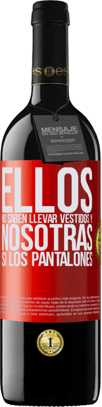 39,95 € Envío gratis | Vino Tinto Edición RED MBE Reserva Ellos no saben llevar vestidos y nosotras sí los pantalones Etiqueta Roja. Etiqueta personalizable Reserva 12 Meses Cosecha 2015 Tempranillo