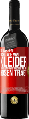 39,95 € Kostenloser Versand | Rotwein RED Ausgabe MBE Reserve Sie wissen nicht, wie man Kleider trägt, und wir wissen, wie man Hosen trägt Rote Markierung. Anpassbares Etikett Reserve 12 Monate Ernte 2015 Tempranillo